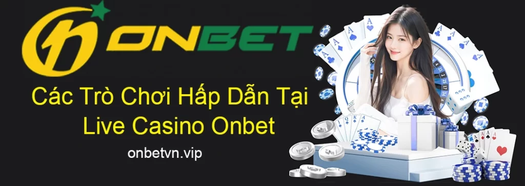 Các Trò Chơi Hấp Dẫn Tại Live Casino Onbet