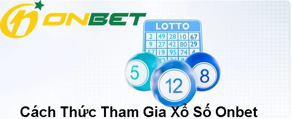 Cách Thức Tham Gia Xổ Số Onbet