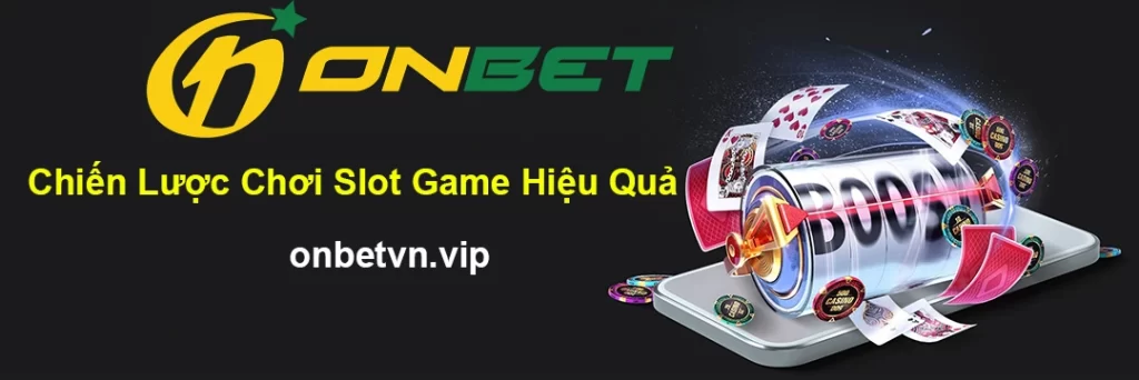 Chiến Lược Chơi Slot Game Hiệu Quả