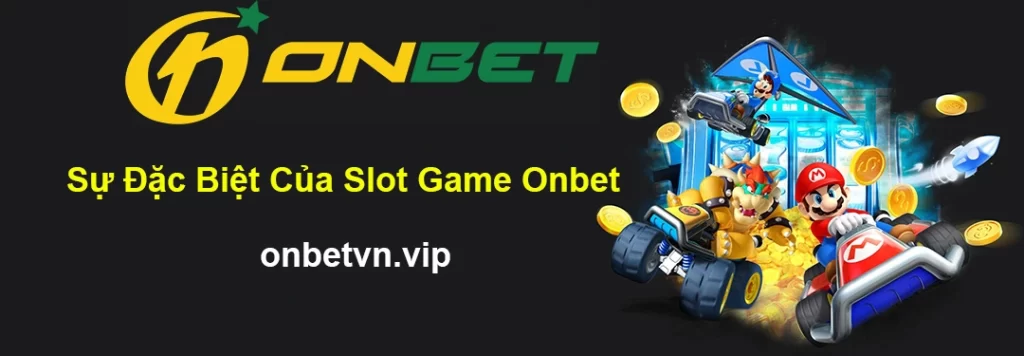 Sự Đặc Biệt Của Slot Game Onbet