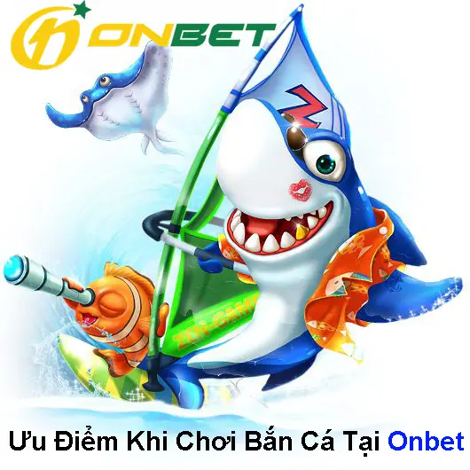 Ưu Điểm Khi Chơi Bắn Cá Tại Onbet